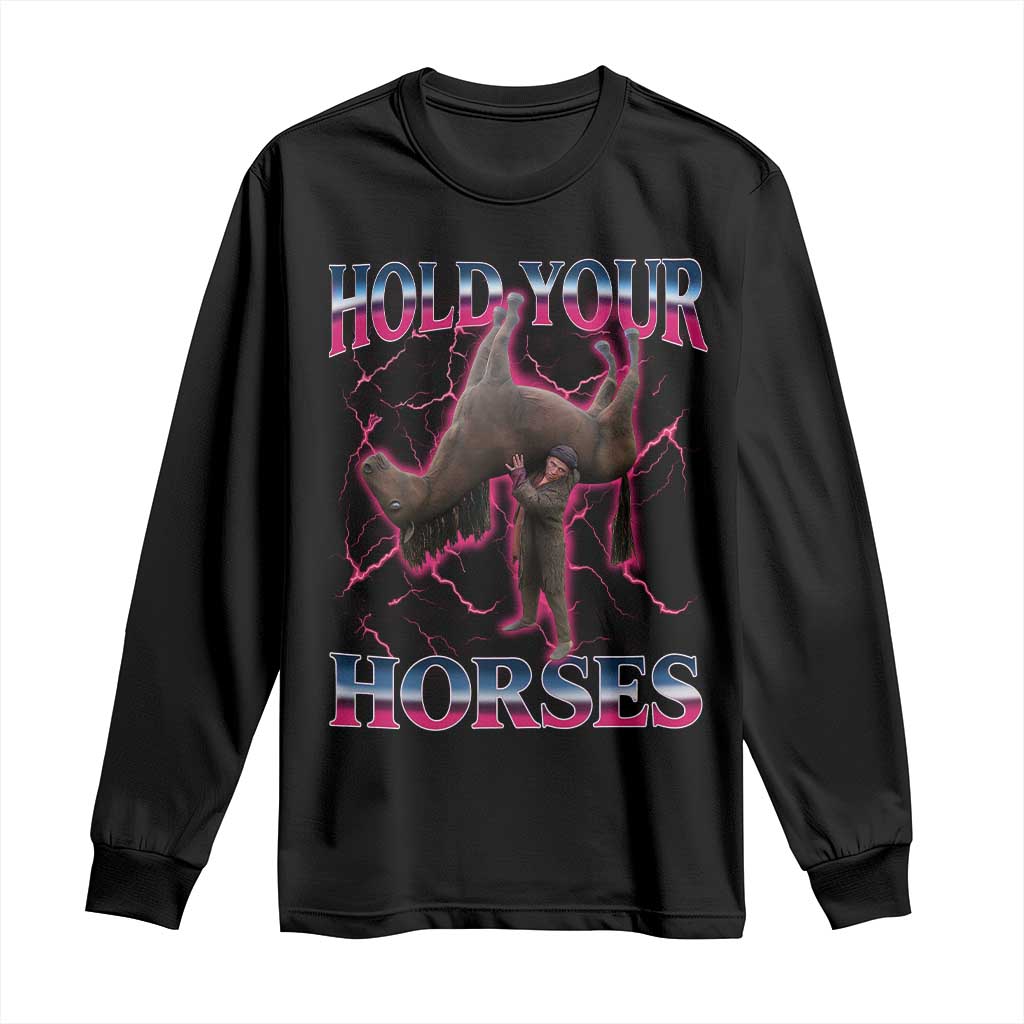 Hold Your Horses Funny Meme Long Sleeve Shirt Vintage 90s Style Bootleg Graphic - Wonder Print Shop