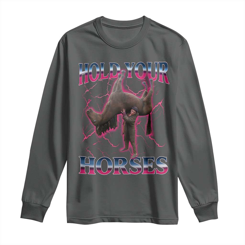Hold Your Horses Funny Meme Long Sleeve Shirt Vintage 90s Style Bootleg Graphic - Wonder Print Shop