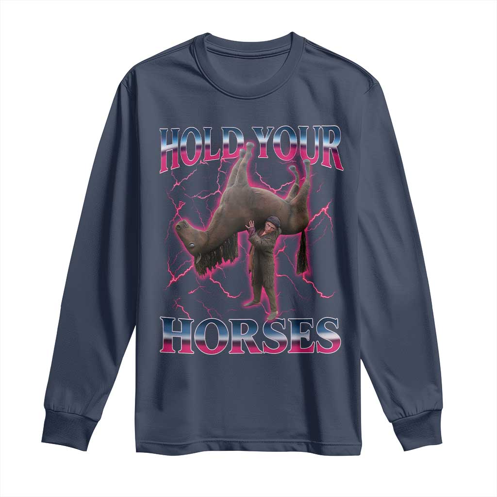 Hold Your Horses Funny Meme Long Sleeve Shirt Vintage 90s Style Bootleg Graphic - Wonder Print Shop