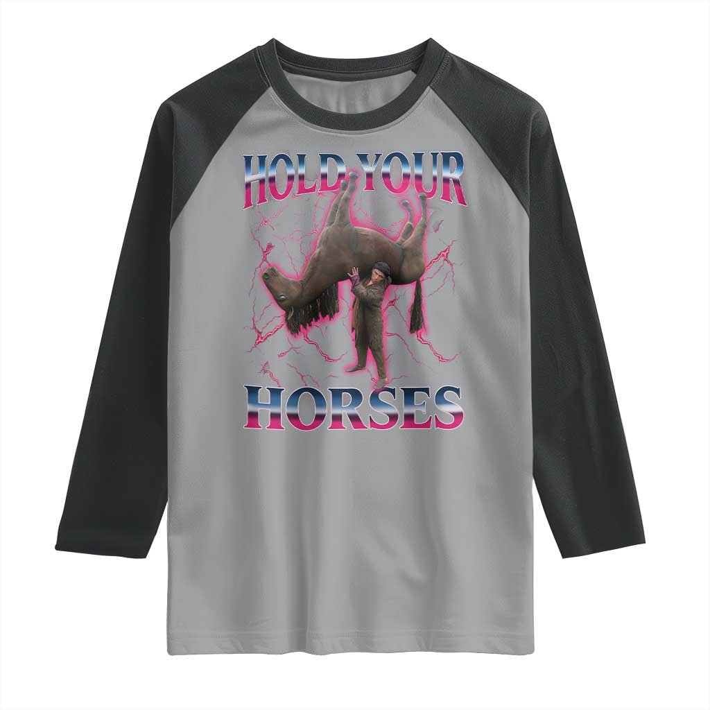 Hold Your Horses Funny Meme Raglan Shirt Vintage 90s Style Bootleg Graphic - Wonder Print Shop