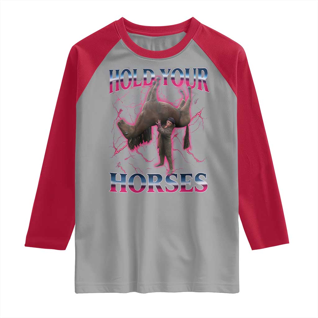 Hold Your Horses Funny Meme Raglan Shirt Vintage 90s Style Bootleg Graphic - Wonder Print Shop