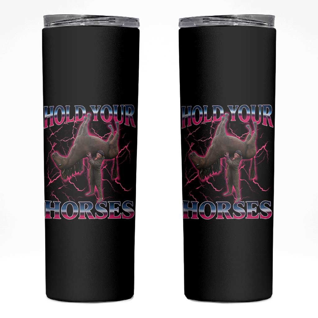 Hold Your Horses Funny Meme Skinny Tumbler Vintage 90s Style Bootleg Graphic - Wonder Print Shop