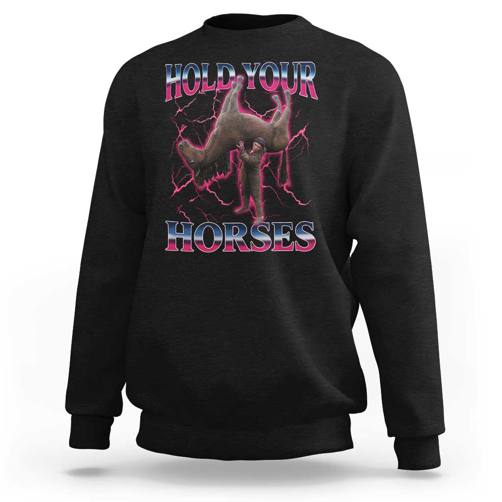 Hold Your Horses Funny Meme Sweatshirt Vintage 90s Style Bootleg Graphic - Wonder Print Shop