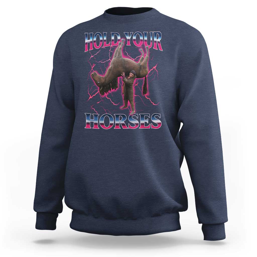 Hold Your Horses Funny Meme Sweatshirt Vintage 90s Style Bootleg Graphic - Wonder Print Shop