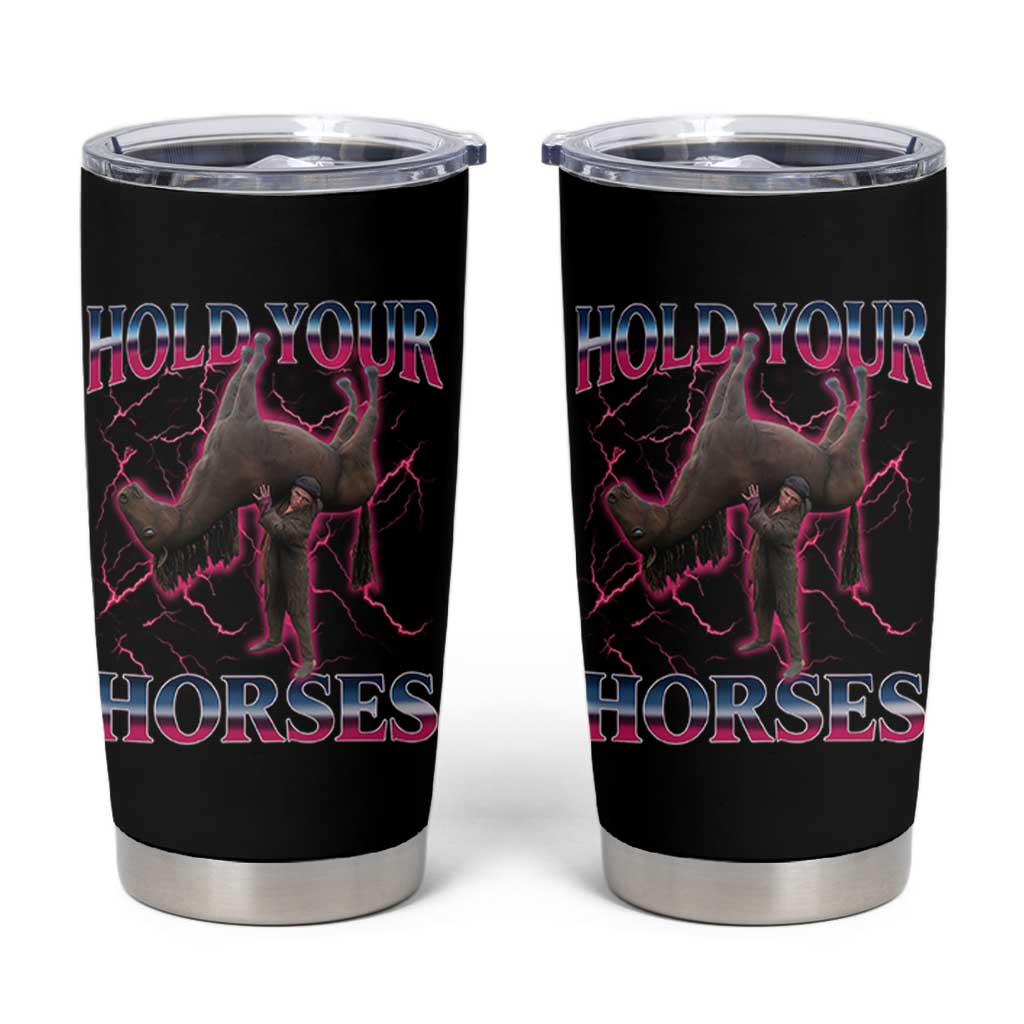 Hold Your Horses Funny Meme Tumbler Cup Vintage 90s Style Bootleg Graphic - Wonder Print Shop