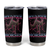Hold Your Horses Funny Meme Tumbler Cup Vintage 90s Style Bootleg Graphic - Wonder Print Shop