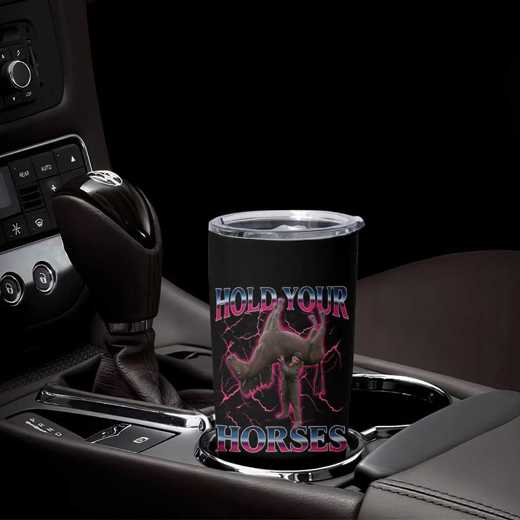 Hold Your Horses Funny Meme Tumbler Cup Vintage 90s Style Bootleg Graphic - Wonder Print Shop