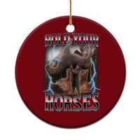 Funny Meme Hold Your Horses Ceramic Ornament Vintage 90s Style Bootleg Graphic - Wonder Print Shop
