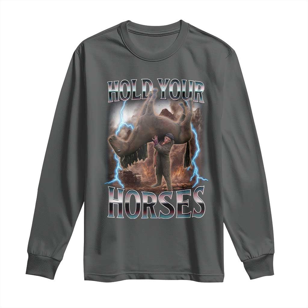 Funny Meme Hold Your Horses Long Sleeve Shirt Vintage 90s Style Bootleg Graphic - Wonder Print Shop