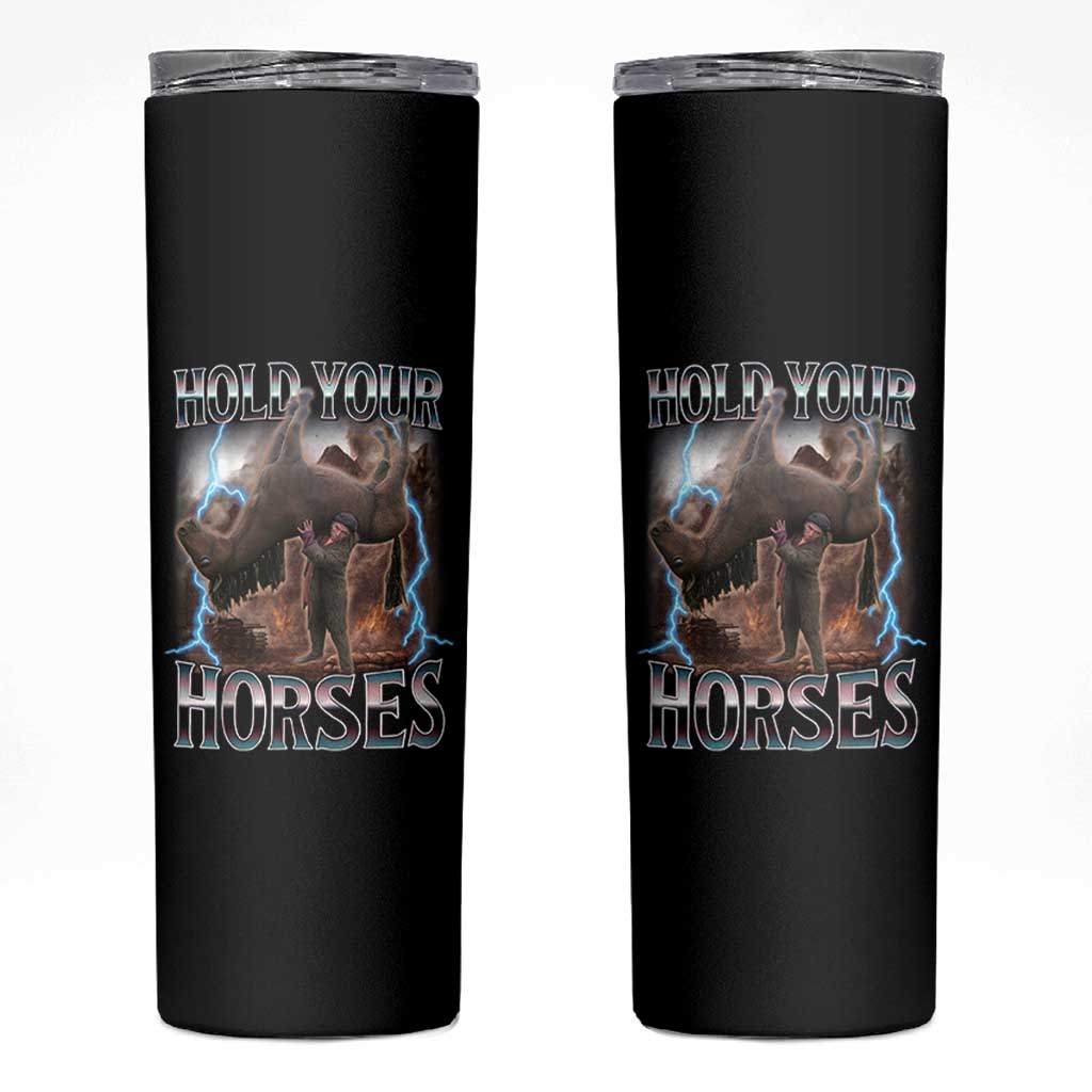 Funny Meme Hold Your Horses Skinny Tumbler Vintage 90s Style Bootleg Graphic - Wonder Print Shop