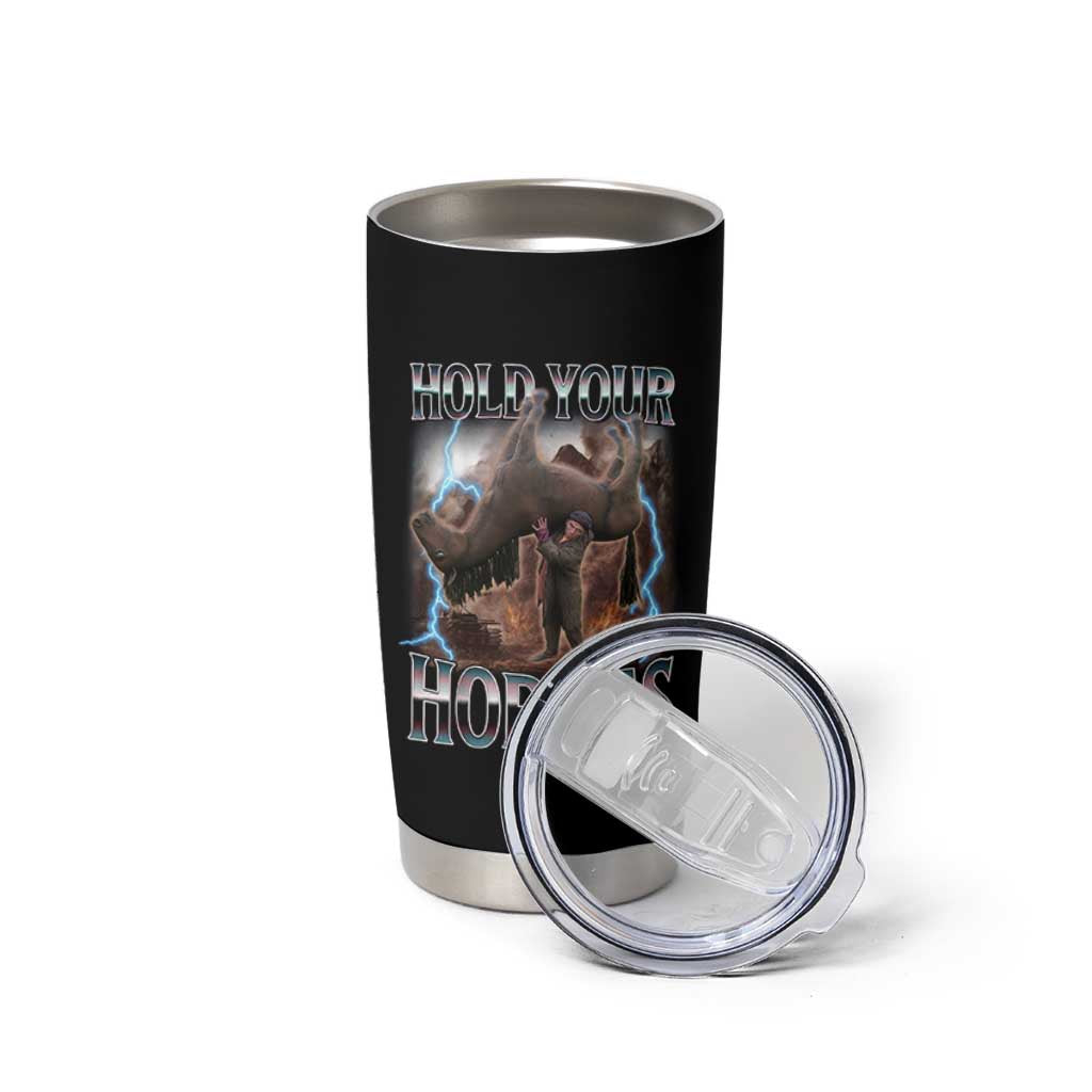 Funny Meme Hold Your Horses Tumbler Cup Vintage 90s Style Bootleg Graphic - Wonder Print Shop