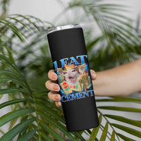 I Eat Cement Cursed Cat Skinny Tumbler Funny Cat Meme Ironic - Wonder Print Shop