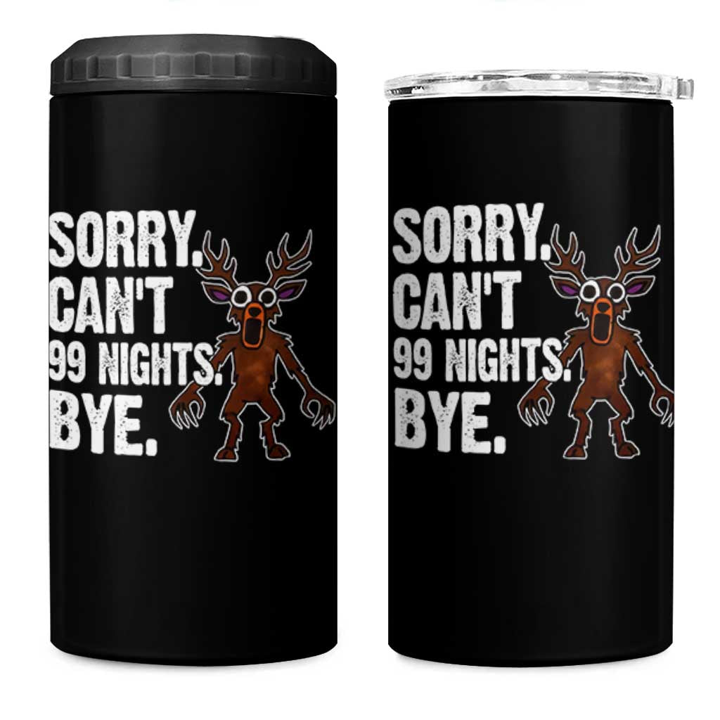 Sorry Cant 99 Nights Bye In The Forest 4 in 1 Can Cooler Tumbler Funny Gamer Gift - Wonder Print Shop