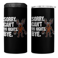 Sorry Cant 99 Nights Bye In The Forest 4 in 1 Can Cooler Tumbler Funny Gamer Gift - Wonder Print Shop