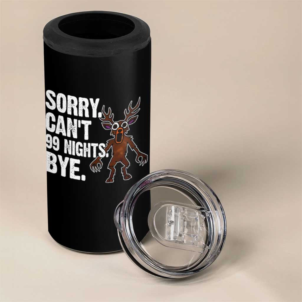 Sorry Cant 99 Nights Bye In The Forest 4 in 1 Can Cooler Tumbler Funny Gamer Gift - Wonder Print Shop