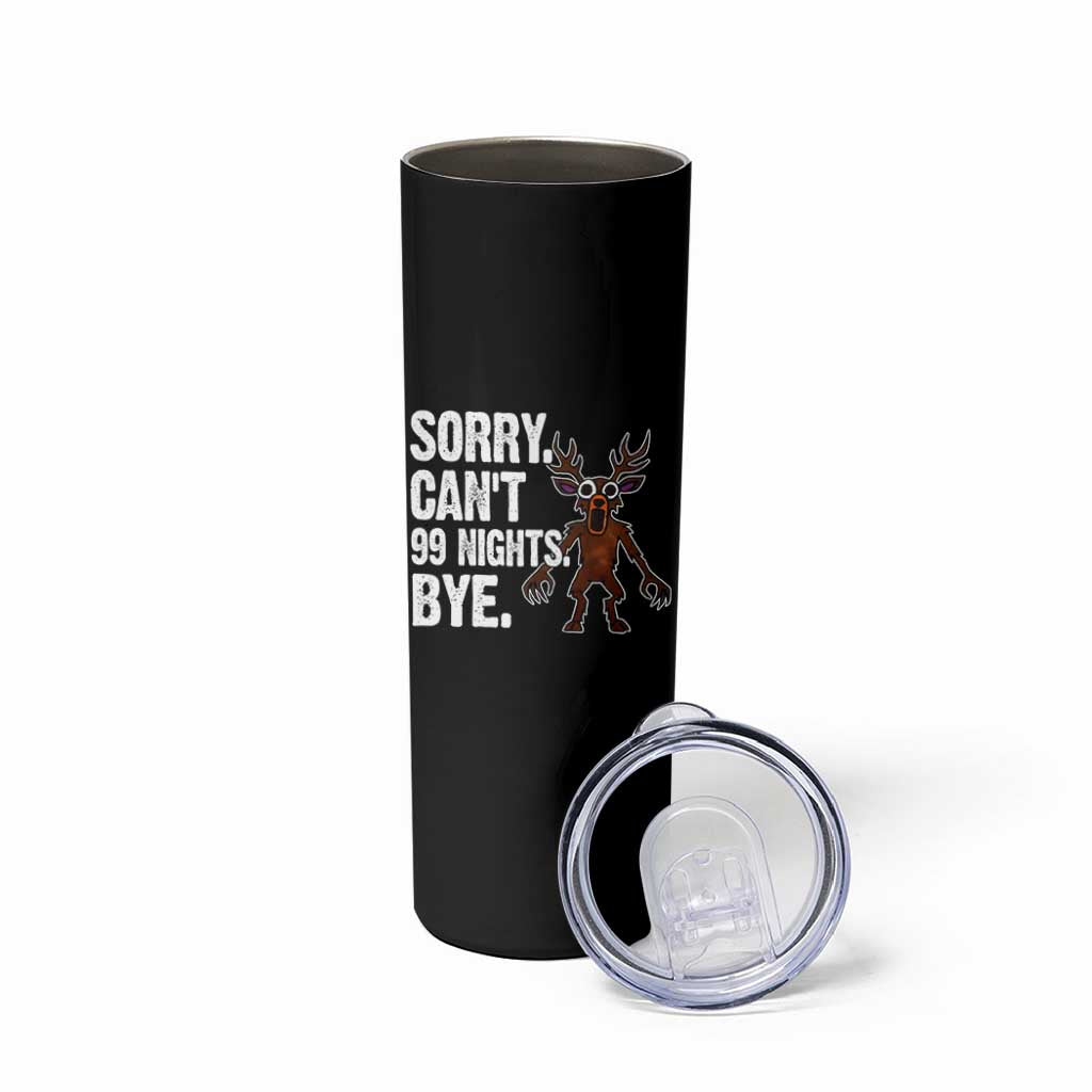 Sorry Cant 99 Nights Bye In The Forest Skinny Tumbler Funny Gamer Gift - Wonder Print Shop