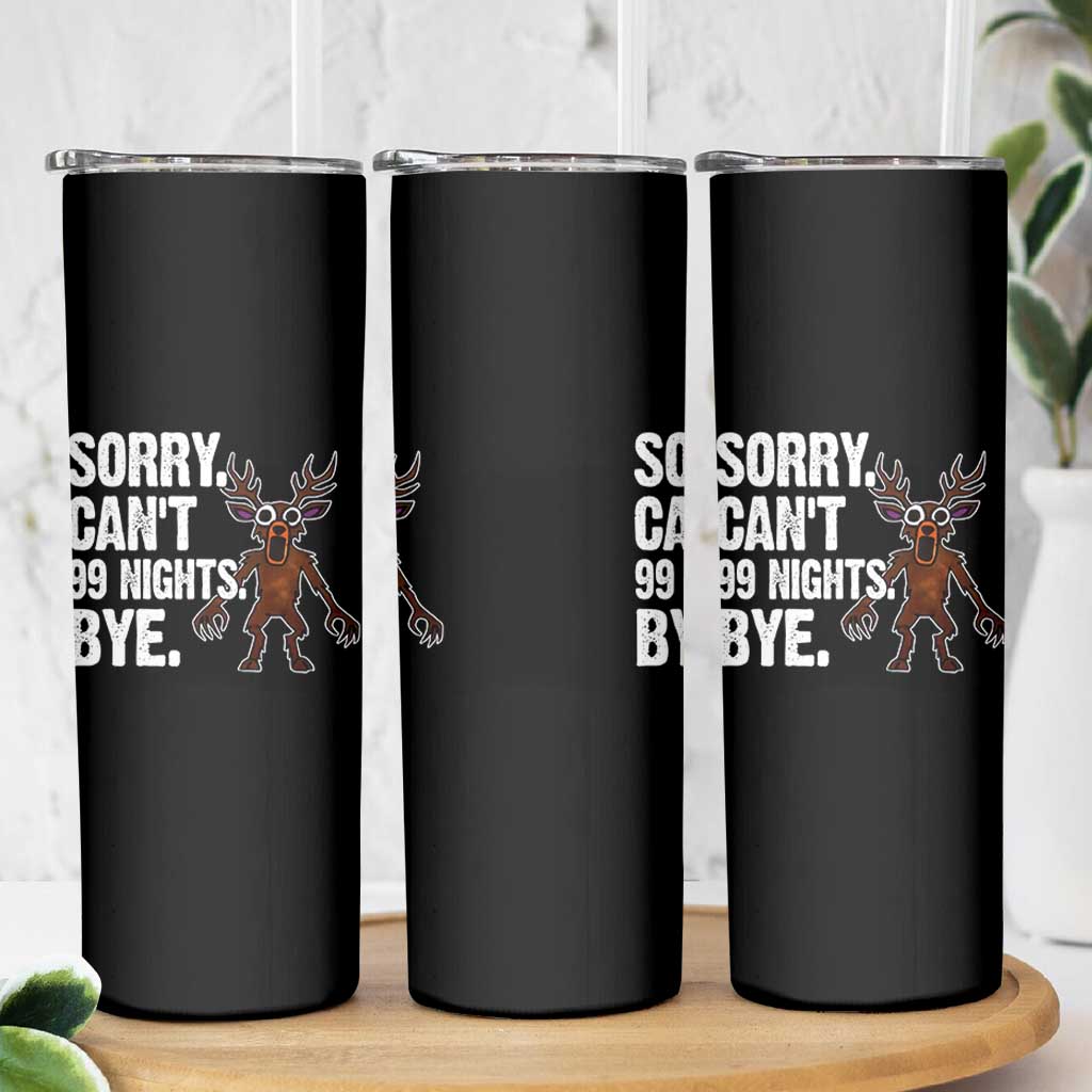 Sorry Cant 99 Nights Bye In The Forest Skinny Tumbler Funny Gamer Gift - Wonder Print Shop