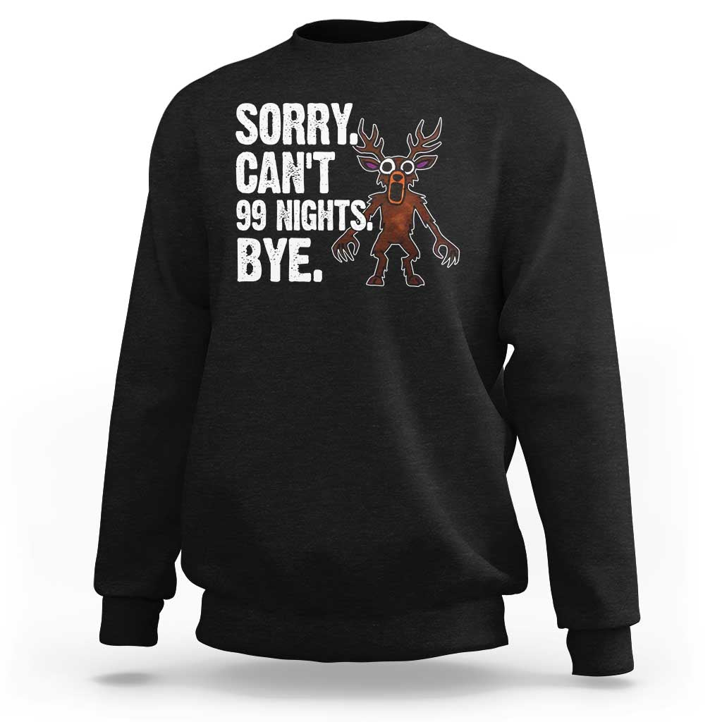 Sorry Cant 99 Nights Bye In The Forest Sweatshirt Funny Gamer Gift - Wonder Print Shop