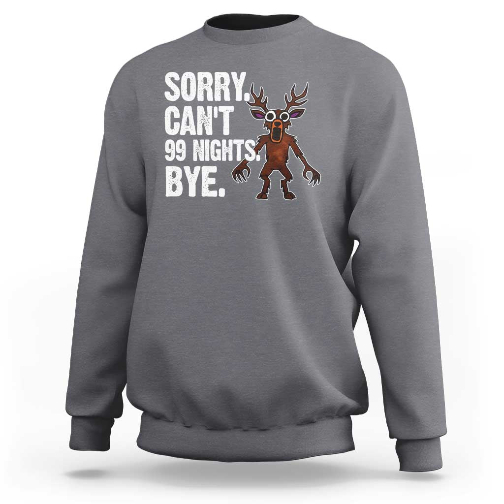 Sorry Cant 99 Nights Bye In The Forest Sweatshirt Funny Gamer Gift - Wonder Print Shop
