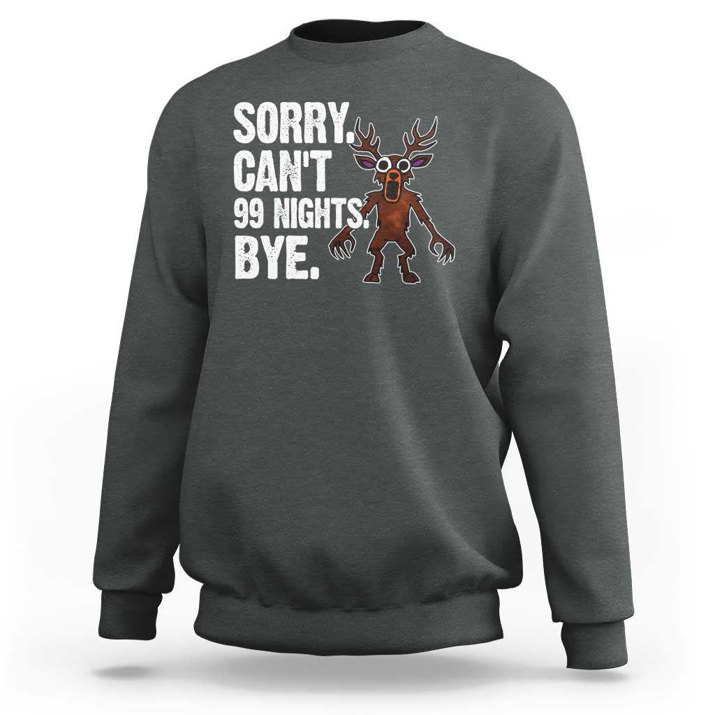 Sorry Cant 99 Nights Bye In The Forest Sweatshirt Funny Gamer Gift - Wonder Print Shop