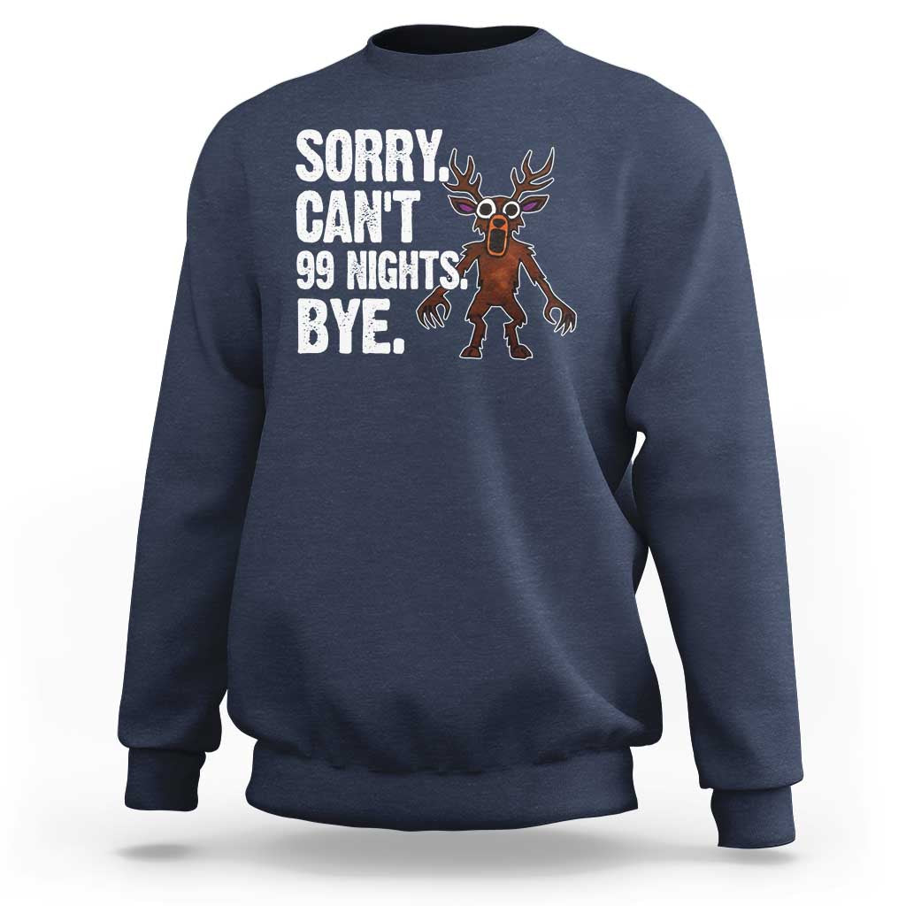 Sorry Cant 99 Nights Bye In The Forest Sweatshirt Funny Gamer Gift - Wonder Print Shop
