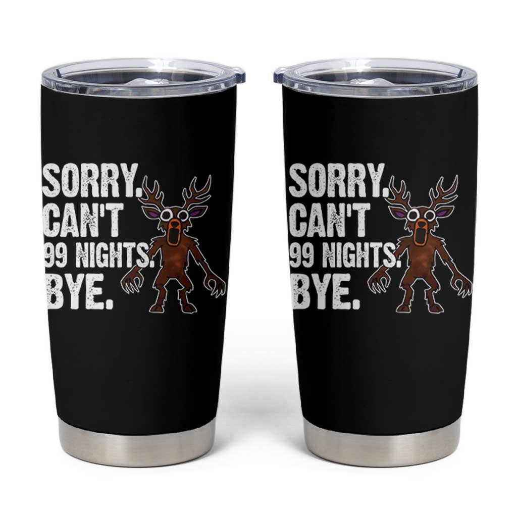Sorry Cant 99 Nights Bye In The Forest Tumbler Cup Funny Gamer Gift - Wonder Print Shop