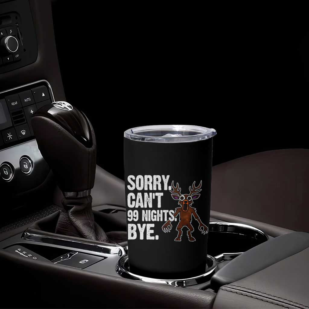 Sorry Cant 99 Nights Bye In The Forest Tumbler Cup Funny Gamer Gift - Wonder Print Shop
