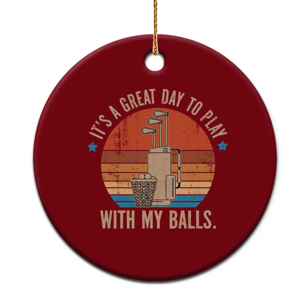 Funny Golf Ceramic Ornament Retro Its A Great Day To Play With My Balls - Wonder Print Shop