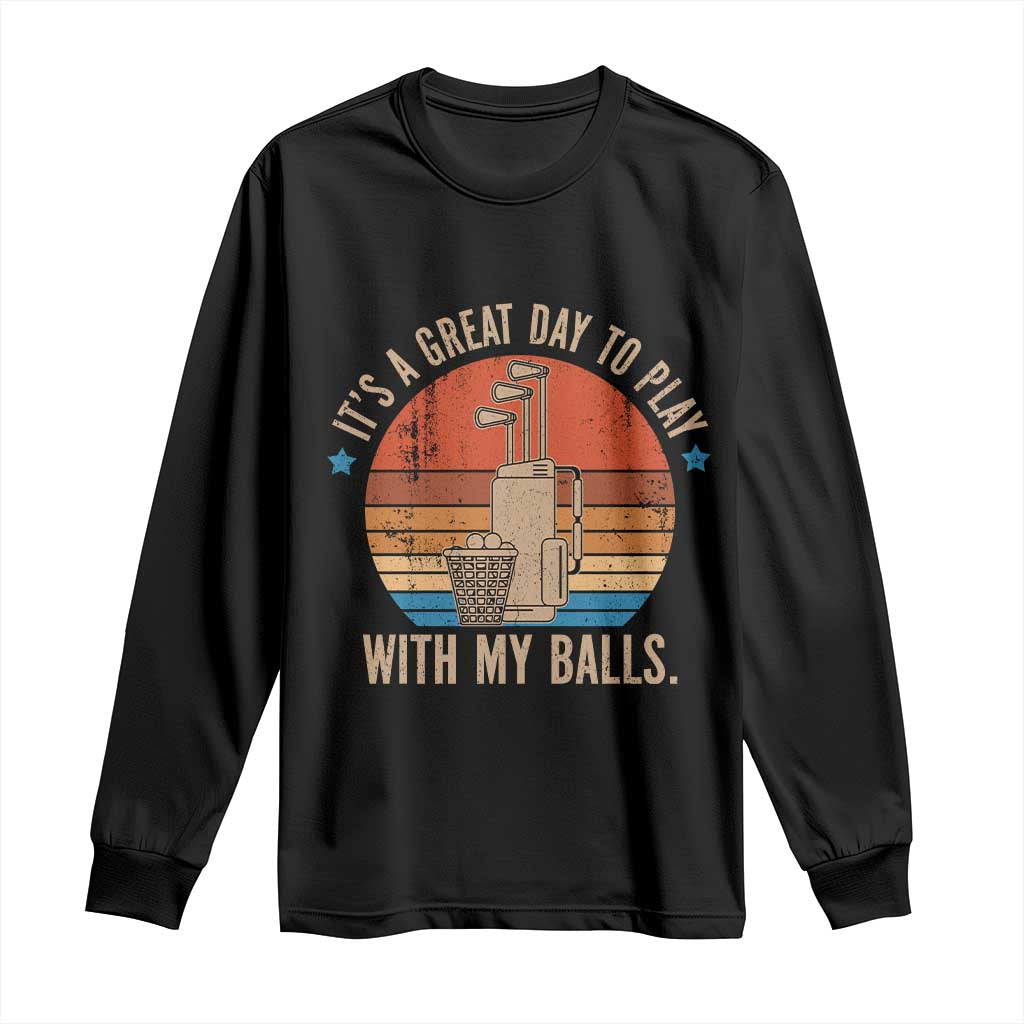 Funny Golf Long Sleeve Shirt Retro Its A Great Day To Play With My Balls - Wonder Print Shop