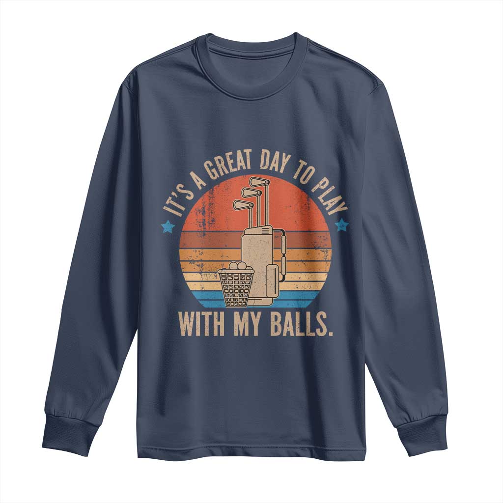Funny Golf Long Sleeve Shirt Retro Its A Great Day To Play With My Balls - Wonder Print Shop