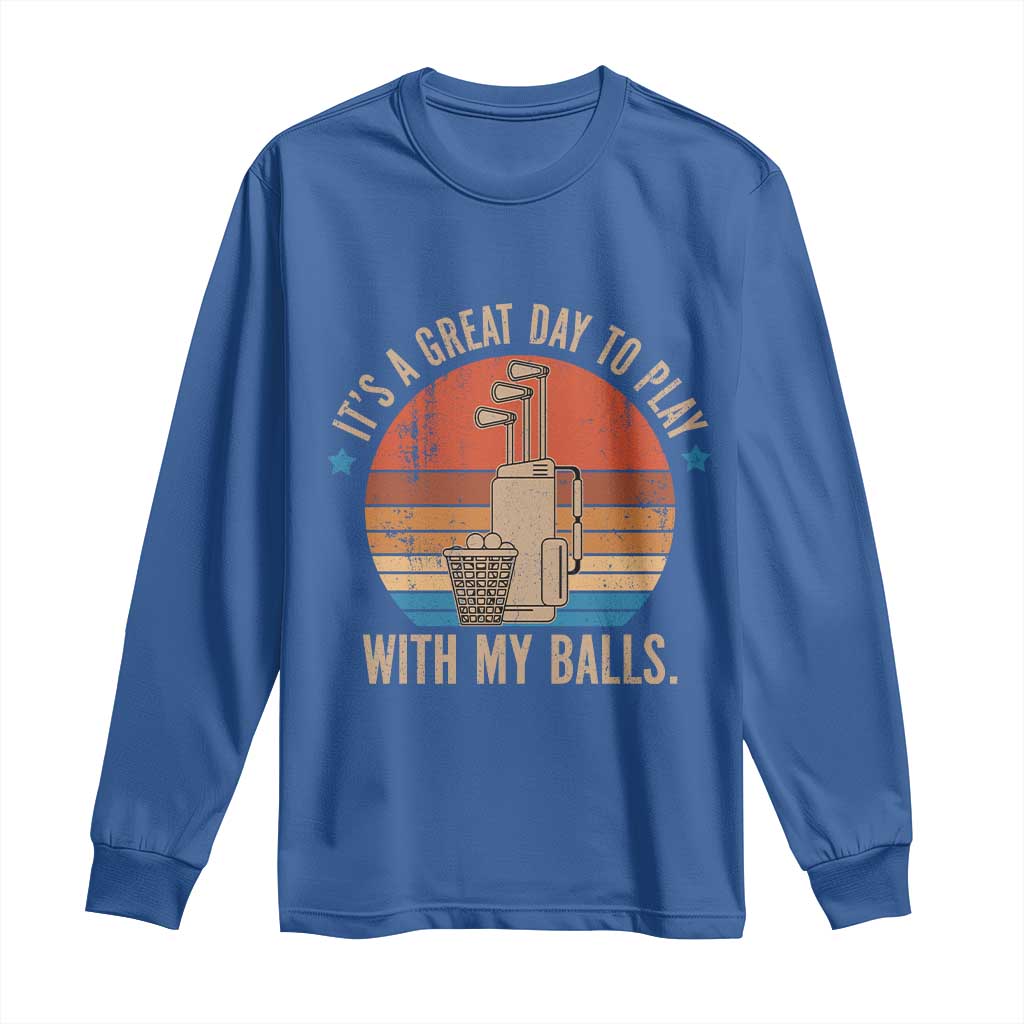 Funny Golf Long Sleeve Shirt Retro Its A Great Day To Play With My Balls - Wonder Print Shop