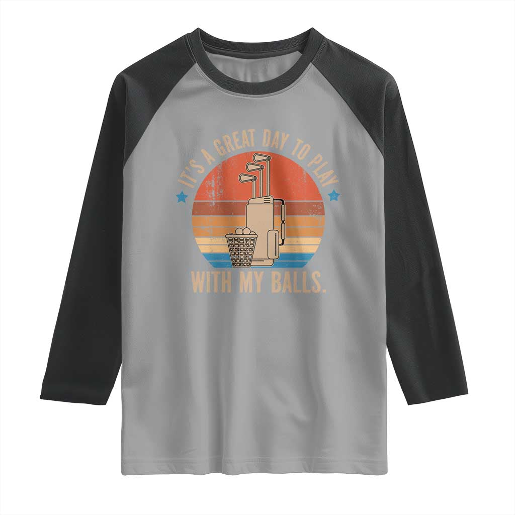 Funny Golf Raglan Shirt Retro Its A Great Day To Play With My Balls - Wonder Print Shop