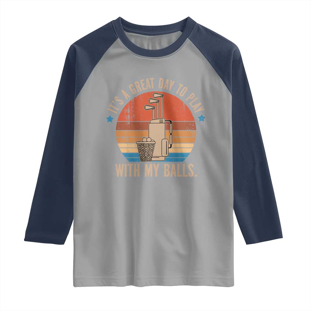 Funny Golf Raglan Shirt Retro Its A Great Day To Play With My Balls - Wonder Print Shop