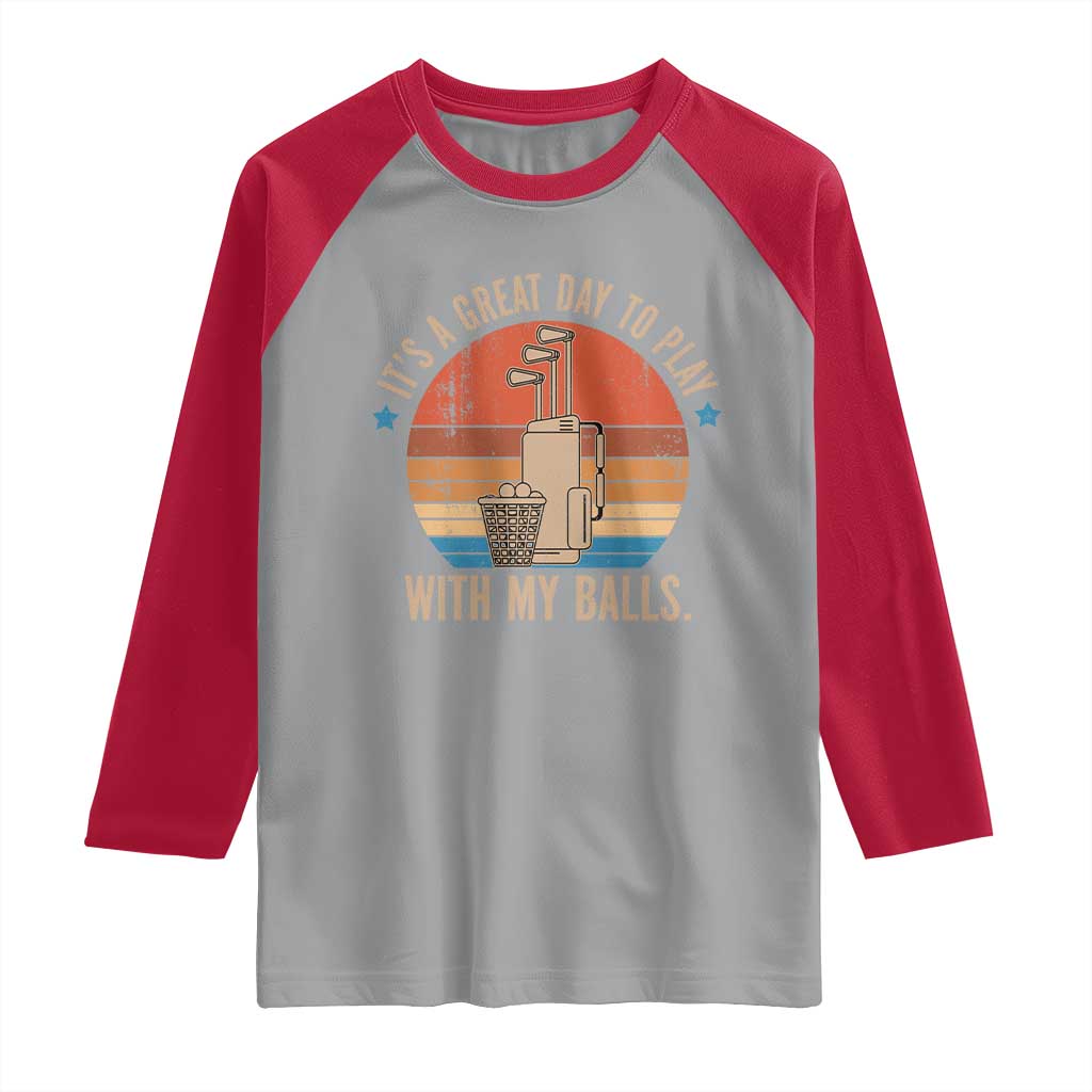 Funny Golf Raglan Shirt Retro Its A Great Day To Play With My Balls - Wonder Print Shop
