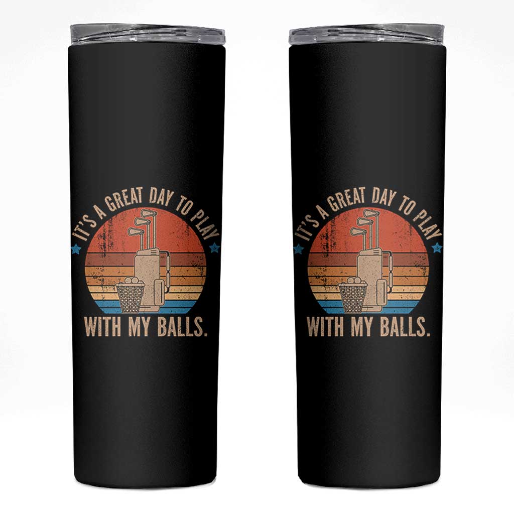 Funny Golf Skinny Tumbler Retro Its A Great Day To Play With My Balls - Wonder Print Shop