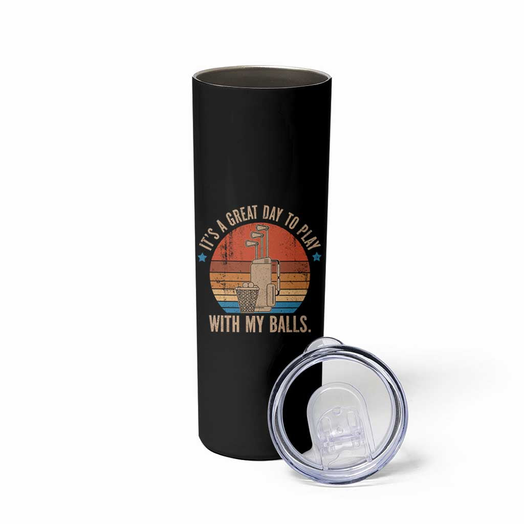Funny Golf Skinny Tumbler Retro Its A Great Day To Play With My Balls - Wonder Print Shop