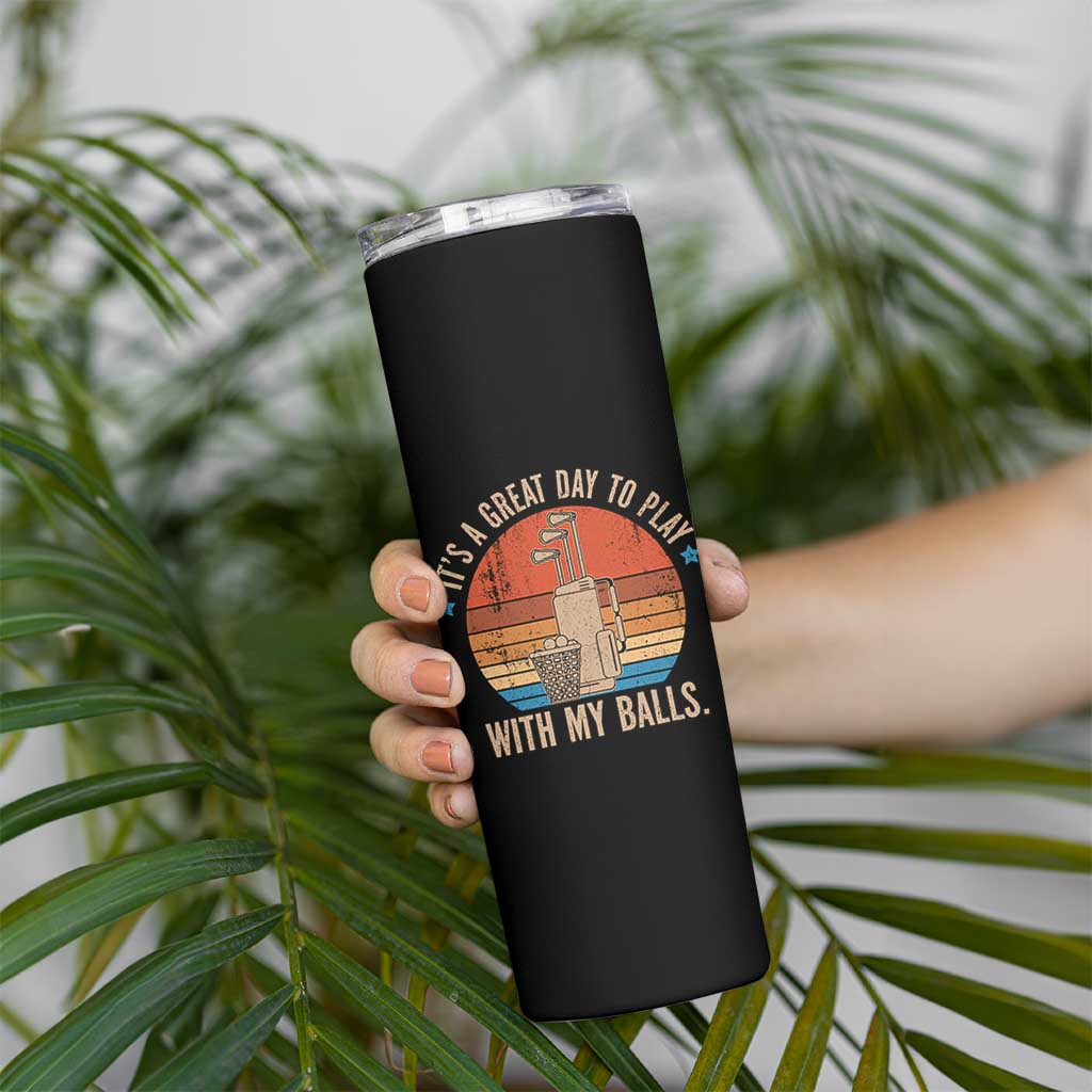Funny Golf Skinny Tumbler Retro Its A Great Day To Play With My Balls - Wonder Print Shop