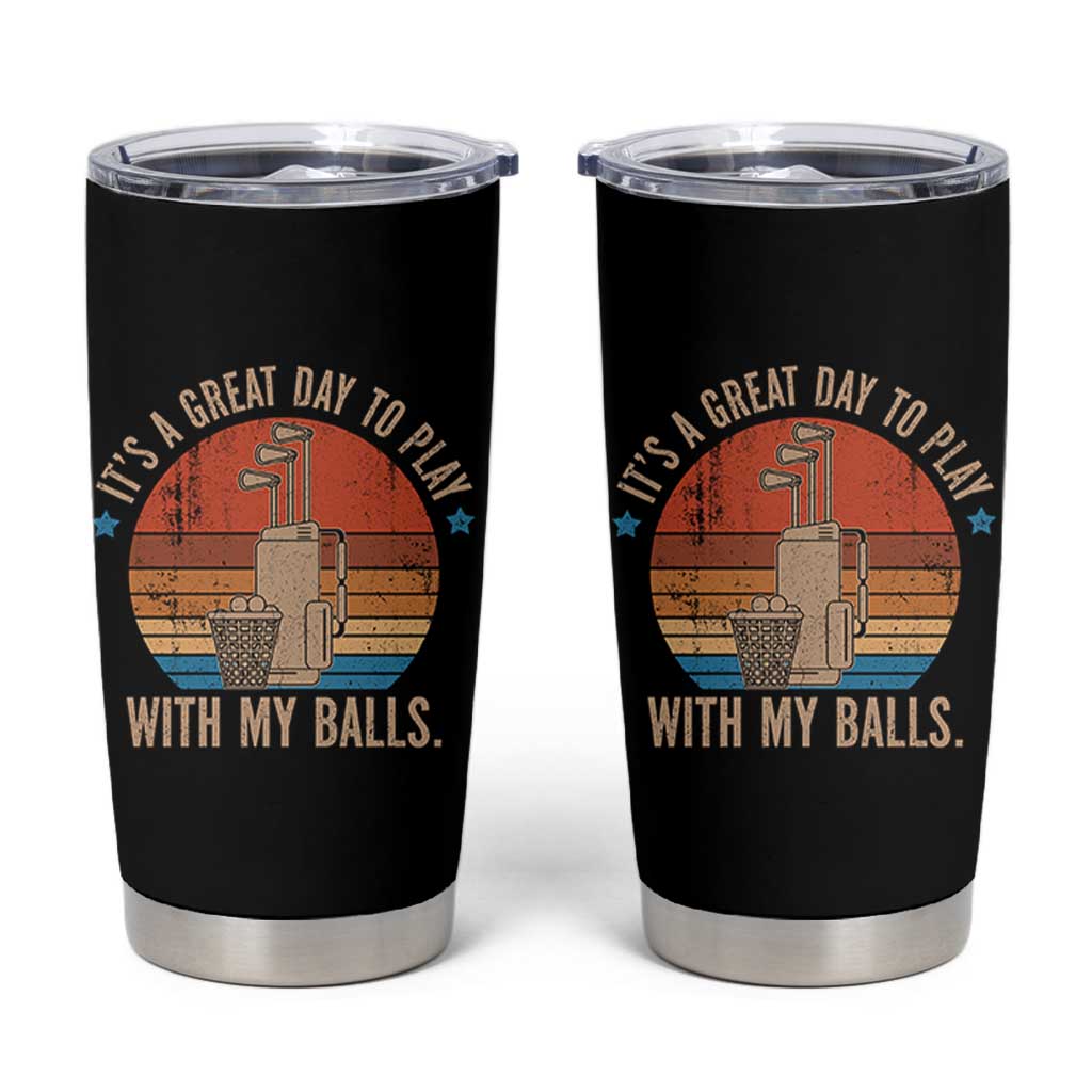 Funny Golf Tumbler Cup Retro Its A Great Day To Play With My Balls - Wonder Print Shop