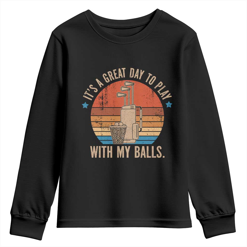 Funny Golf Youth Sweatshirt Retro Its A Great Day To Play With My Balls - Wonder Print Shop
