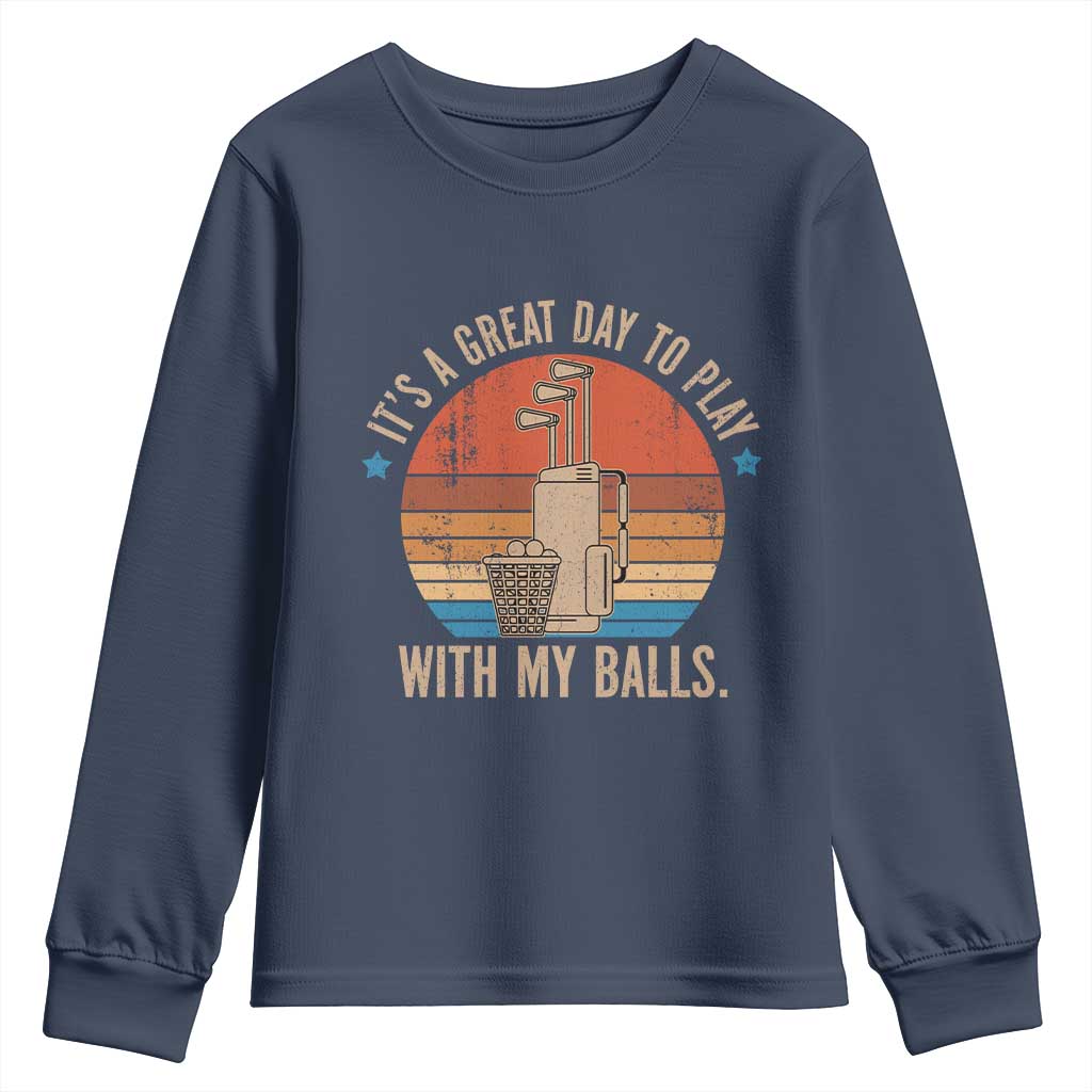 Funny Golf Youth Sweatshirt Retro Its A Great Day To Play With My Balls - Wonder Print Shop