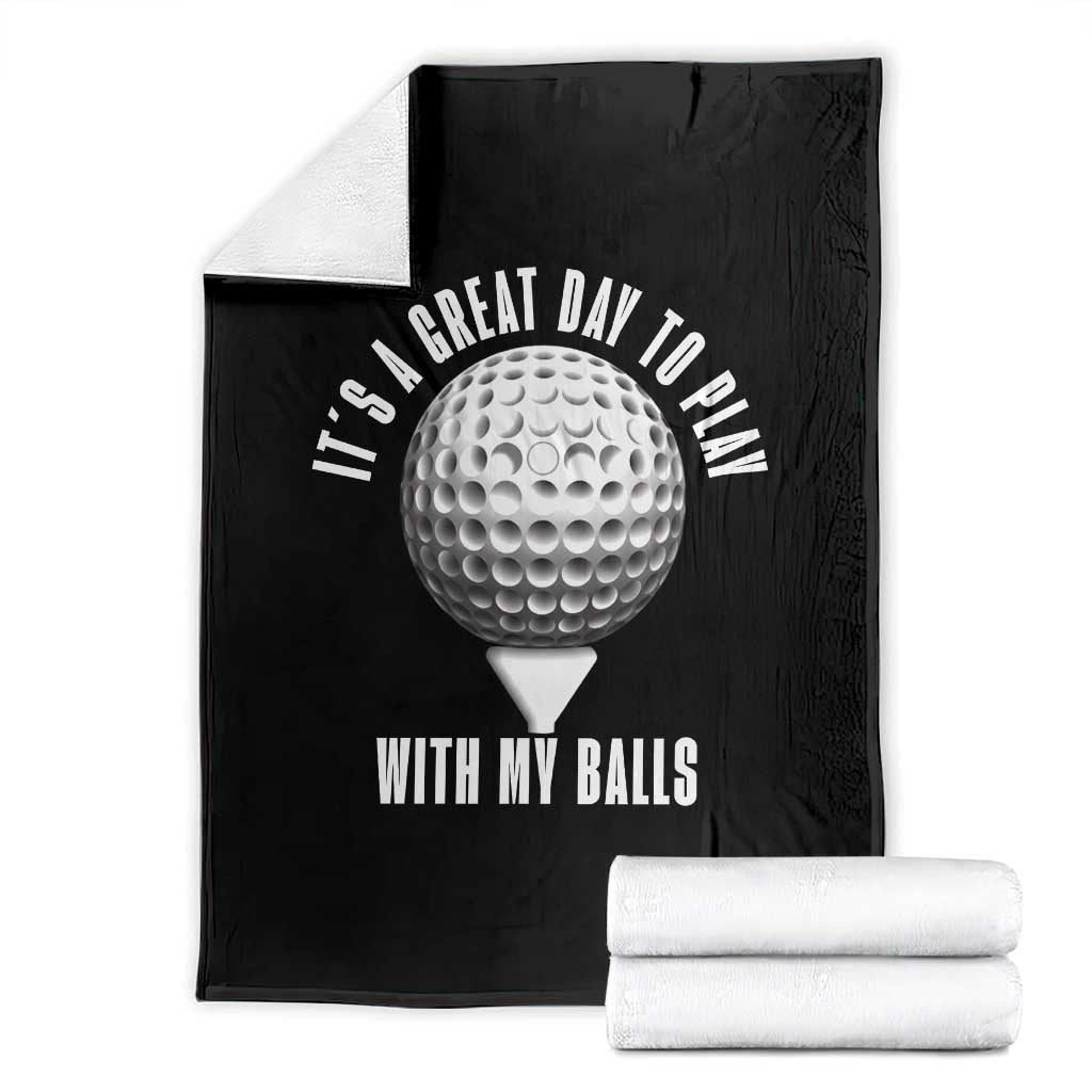 Funny Golf Throw Blanket Its A Great Day To Play With My Balls - Wonder Print Shop