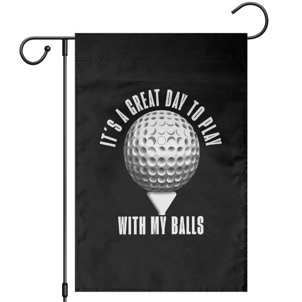 Funny Golf Garden Flag Its A Great Day To Play With My Balls - Wonder Print Shop