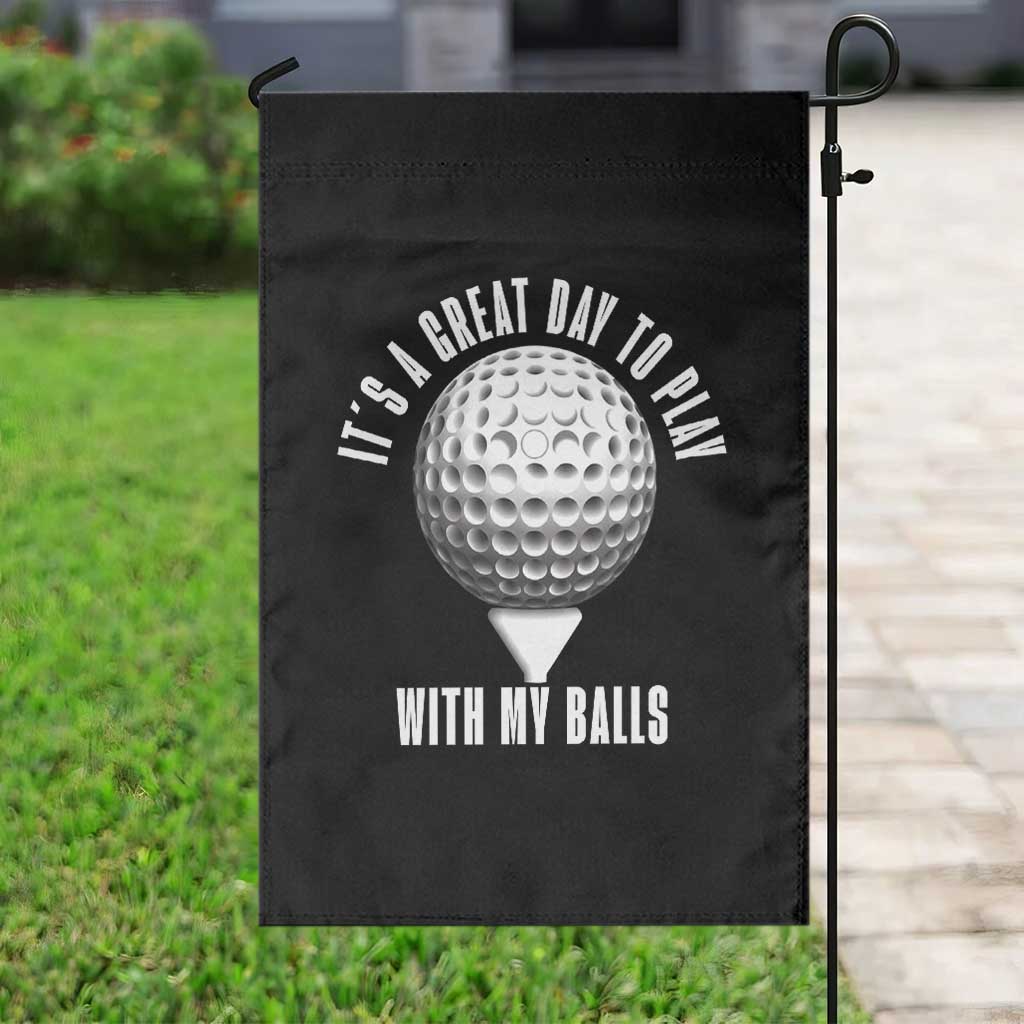 Funny Golf Garden Flag Its A Great Day To Play With My Balls - Wonder Print Shop
