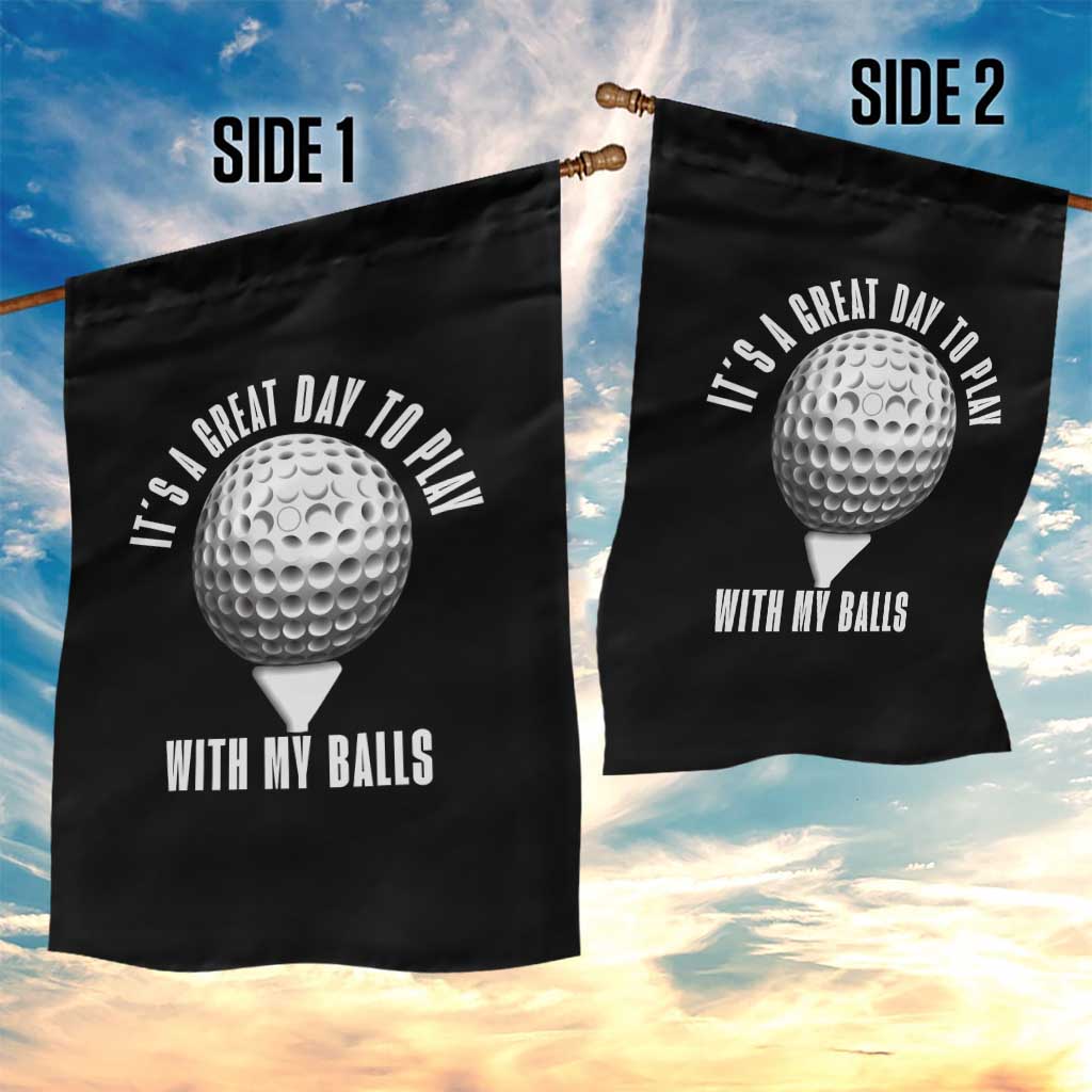 Funny Golf Garden Flag Its A Great Day To Play With My Balls - Wonder Print Shop