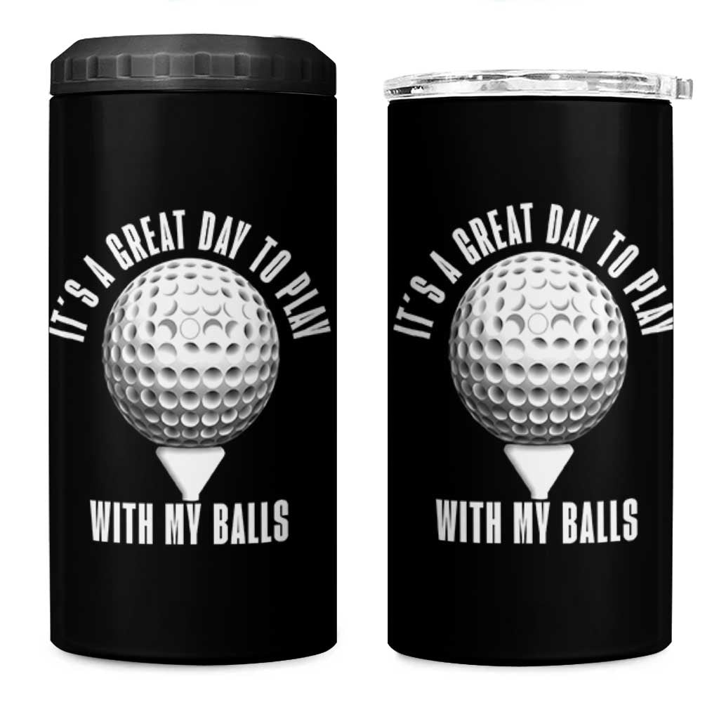 Funny Golf 4 in 1 Can Cooler Tumbler Its A Great Day To Play With My Balls - Wonder Print Shop