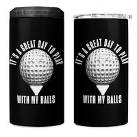 Funny Golf 4 in 1 Can Cooler Tumbler Its A Great Day To Play With My Balls - Wonder Print Shop