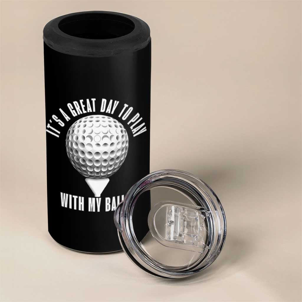 Funny Golf 4 in 1 Can Cooler Tumbler Its A Great Day To Play With My Balls - Wonder Print Shop