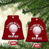 Funny Golf Ceramic Ornament Its A Great Day To Play With My Balls - Wonder Print Shop