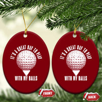 Funny Golf Ceramic Ornament Its A Great Day To Play With My Balls - Wonder Print Shop