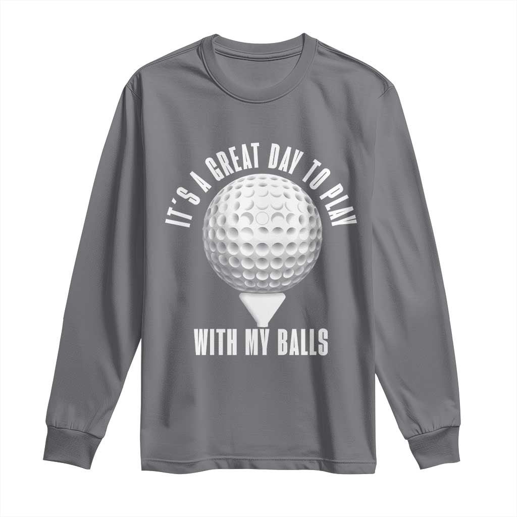 Funny Golf Long Sleeve Shirt Its A Great Day To Play With My Balls - Wonder Print Shop